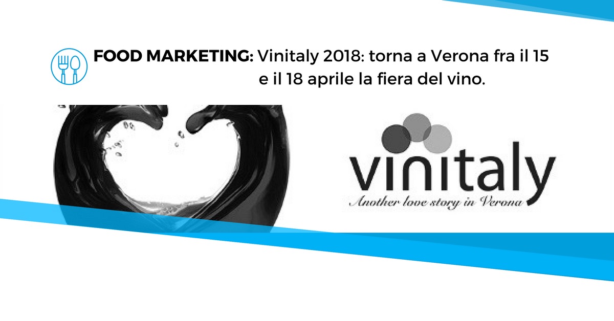 Food Marketing. Vinitaly 2018: torna a Verona fra il 15 e il 18 aprile la fiera del vino.