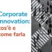 Corporate innovation: cos’è e come farla in modo efficace