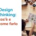 Design thinking: cos’è e come farlo in modo adeguato